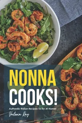 Nonna Cooks!: Hiteles olasz receptek, amelyeket otthon is kipróbálhatsz! - Nonna Cooks!: Authentic Italian Recipes to Try at Home!