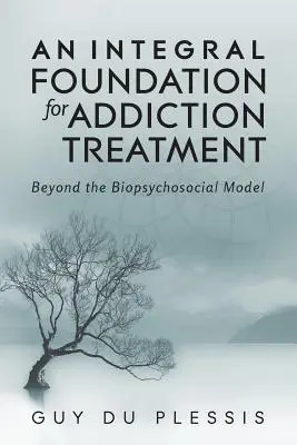 A függőségkezelés integrális alapjai: A biopszichoszociális modellen túl - An Integral Foundation for Addiction Treatment: Beyond the Biopsychosocial Model