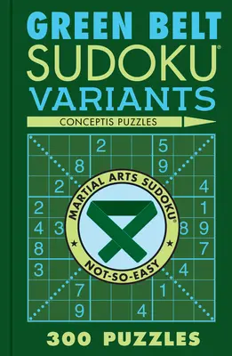 Zöld öves sudoku-változatok: Szudoku: 300 rejtvény - Green Belt Sudoku Variants: 300 Puzzles