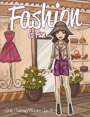 Fashion is Fun: Lányok színezőkönyvek 8 éves korig - Fashion is Fun: Girls Coloring Books Age 8