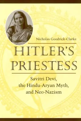 Hitler papnője: Savitri Devi, a hindu-árja mítosz és a neonácizmus - Hitler's Priestess: Savitri Devi, the Hindu-Aryan Myth, and Neo-Nazism