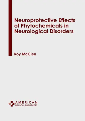 A fitokémiai anyagok neuroprotektív hatásai neurológiai rendellenességekben - Neuroprotective Effects of Phytochemicals in Neurological Disorders