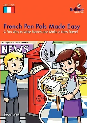 Francia levelezőtársak könnyedén - Szórakoztató módja annak, hogy franciául írj és új barátokra tegyél szert - French Pen Pals Made Easy - A Fun Way to Write French and Make a New Friend