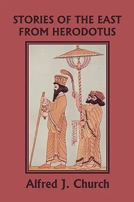 Hérodotosz keleti történetei, illusztrált kiadás (Yesterday's Classics) - Stories of the East from Herodotus, Illustrated Edition (Yesterday's Classics)