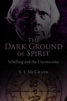 A szellem sötét földje: Schelling és a tudattalan - The Dark Ground of Spirit: Schelling and the Unconscious