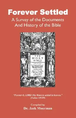 Örökre rendezett, a Biblia dokumentumainak és történetének áttekintése - Forever Settled, a Survey of the Documents and History of the Bible