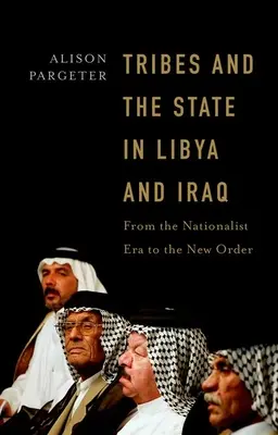 Törzsek és az állam Líbiában és Irakban: A nacionalista korszaktól az új rendig - Tribes and the State in Libya and Iraq: From the Nationalist Era to the New Order