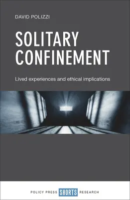 Magánelzárás: Megélt tapasztalatok és etikai következmények - Solitary Confinement: Lived Experiences and Ethical Implications