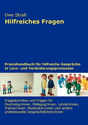 Hilfreiches Fragen: Praxishandbuch fr hilfreiche Gesprche in Lern- und Vernderungsprozessen