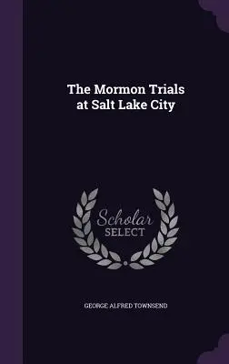 A Salt Lake City-i mormon perek - The Mormon Trials at Salt Lake City