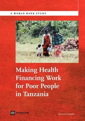 Az egészségügy finanszírozása a tanzániai szegények számára - Making Health Financing Work for Poor People in Tanzania