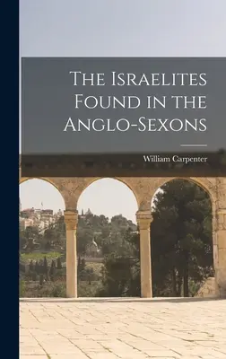 Az izraelitákat az angolszászoknál találták meg - The Israelites Found in the Anglo-Sexons