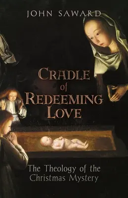 A megváltó szeretet bölcsője: A karácsonyi misztérium teológiája - Cradle of Redeeming Love: The Theology of the Christmas Mystery