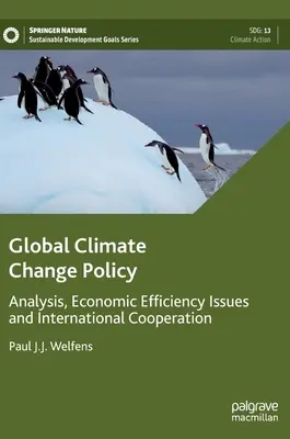 Globális éghajlat-változási politika: Elemzés, gazdasági hatékonysági kérdések és nemzetközi együttműködés - Global Climate Change Policy: Analysis, Economic Efficiency Issues and International Cooperation