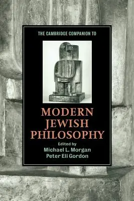 The Cambridge Companion to Modern Jewish Philosophy (A modern zsidó filozófia cambridge-i kézikönyve) - The Cambridge Companion to Modern Jewish Philosophy