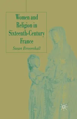 Nők és vallás a XVI. századi Franciaországban - Women and Religion in Sixteenth-Century France