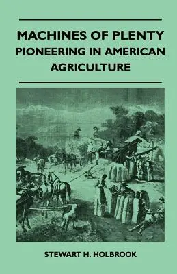 A bőség gépei - Úttörő munka az amerikai mezőgazdaságban - Machines Of Plenty - Pioneering In American Agriculture