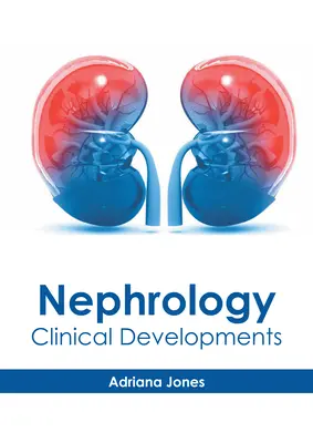 Nefrológia: Nephrológia: Klinikai fejlemények - Nephrology: Clinical Developments