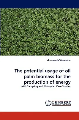 Az olajpálma biomassza potenciális felhasználása energiatermelésre - The potential usage of oil palm biomass for the production of energy