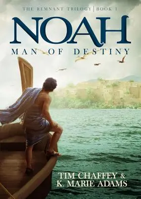 Noah: A végzet embere: A Remnant-trilógia - 1. könyv - Noah: Man of Destiny: The Remnant Trilogy - Book 1