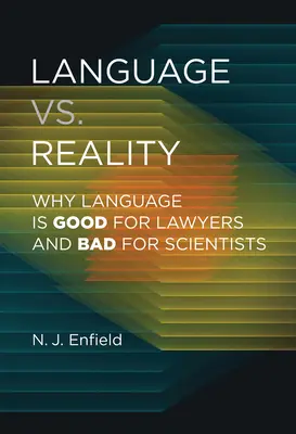 Nyelv vs. valóság: Miért jó a nyelv az ügyvédeknek és rossz a tudósoknak? - Language vs. Reality: Why Language Is Good for Lawyers and Bad for Scientists