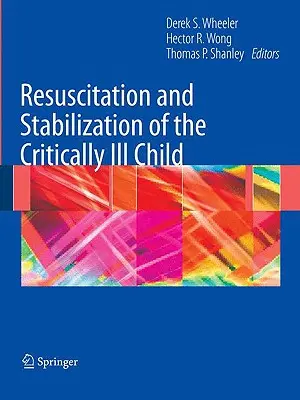 A kritikusan beteg gyermek újraélesztése és stabilizálása - Resuscitation and Stabilization of the Critically Ill Child