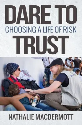 Merj bízni: A kockázatos élet választása - Dare to Trust: Choosing a Life of Risk