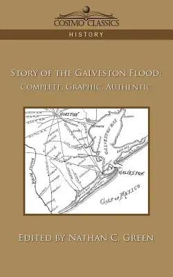 A galvestoni árvíz története: Teljes, grafikus, hiteles - Story of the Galveston Flood: Complete, Graphic, Authentic