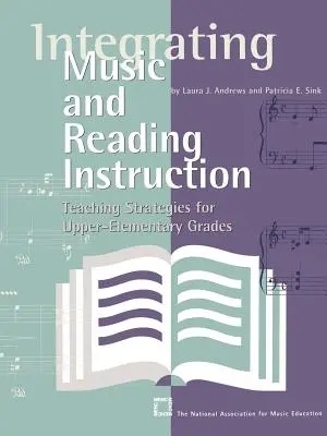 A zene és az olvasástanítás integrálása: Tanítási stratégiák felső tagozatos általános iskolai osztályok számára - Integrating Music and Reading Instruction: Teaching Strategies for Upper-Elementary Grades