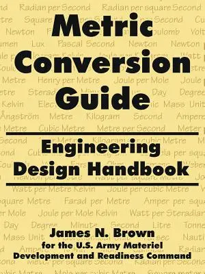 Metrikus átváltási útmutató: Mérnöki tervezési kézikönyv - Metric Conversion Guide: Engineering Design Handbook