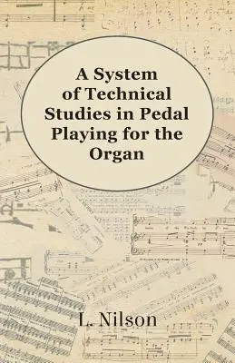 A rendszer a technikai tanulmányok a pedálos játék az orgona számára - A System of Technical Studies in Pedal Playing for the Organ