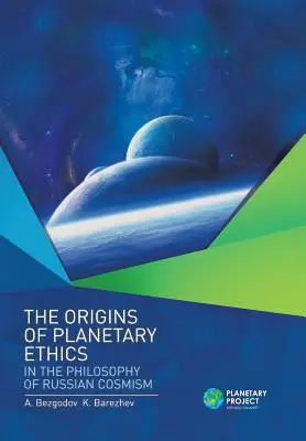 A planetáris etika eredete az orosz kozmisztika filozófiájában - The Origins of Planetary Ethics in the Philosophy of Russian Cosmism