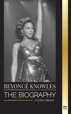 Beyonc Knowles: Jay Z Love story: Az amerikai R&B szupersztár életrajza, sikeres glóriája és Jay Z szerelmi története - Beyonc Knowles: The Biography of an American R&B superstar, her successful halo and Jay Z Love story