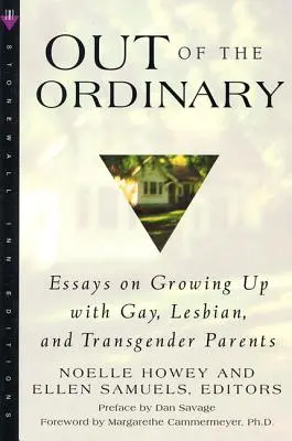 A hétköznapokból: Esszék a meleg, leszbikus és transznemű szülőkkel való felnőtté válásról - Out of the Ordinary: Essays on Growing Up with Gay, Lesbian, and Transgender Parents