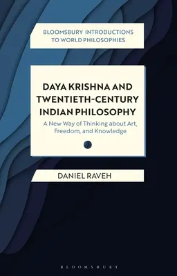 Daya Krishna és a huszadik századi indiai filozófia: Új gondolkodásmód a művészetről, a szabadságról és a tudásról - Daya Krishna and Twentieth-Century Indian Philosophy: A New Way of Thinking about Art, Freedom, and Knowledge