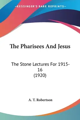 A farizeusok és Jézus: The Stone Lectures for 1915-16 (1920) - The Pharisees And Jesus: The Stone Lectures For 1915-16 (1920)