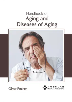 Az öregedés és az öregedés betegségeinek kézikönyve - Handbook of Aging and Diseases of Aging