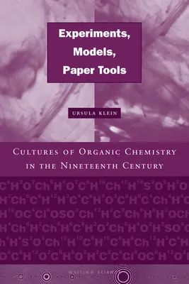 Kísérletek, modellek, papíreszközök: A szerves kémia kultúrái a tizenkilencedik században - Experiments, Models, Paper Tools: Cultures of Organic Chemistry in the Nineteenth Century