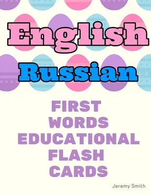 Angol orosz első szavak oktatási flash kártyák: Alapszókincs tanulása fiúknak lányoknak kisgyermekeknek baba óvodásoknak óvodásoknak és gyerekeknek - English Russian First Words Educational Flash Cards: Learning basic vocabulary for boys girls toddlers baby kindergarten preschool and kids