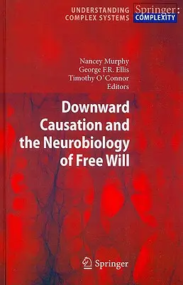 A lefelé irányuló ok-okozati összefüggés és a szabad akarat neurobiológiája - Downward Causation and the Neurobiology of Free Will