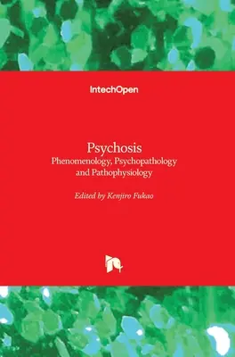 Psychosis: Fenomenológia, pszichopatológia és patofiziológia - Psychosis: Phenomenology, Psychopathology and Pathophysiology