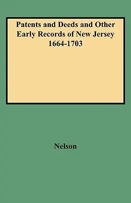 Patents and Deeds and Other Early Records of New Jersey 1664-1703 (Szabadalmak és okiratok és egyéb korai feljegyzések New Jersey-ből) - Patents and Deeds and Other Early Records of New Jersey 1664-1703