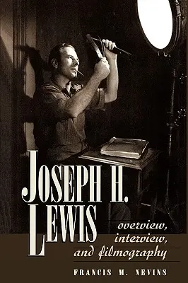 Joseph H. Lewis: Lewis Lewis: áttekintés, interjú és filmográfia - Joseph H. Lewis: Overview, Interview, and Filmography