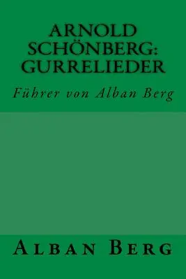 Arnold Schnberg: Gurrelieder: Fhrer von Alban Berg