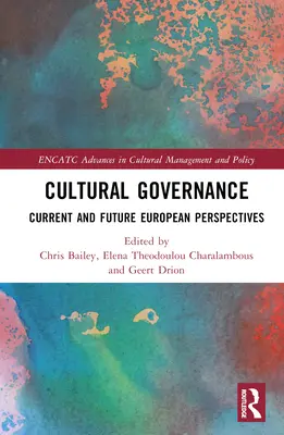 Kulturális kormányzás: A kulturális kultúra: Jelenlegi és jövőbeli európai perspektívák - Cultural Governance: Current and Future European Perspectives