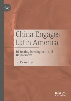 China Engages Latin America: Torzítja a fejlődést és a demokráciát? - China Engages Latin America: Distorting Development and Democracy?