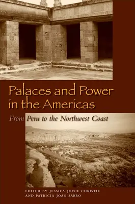 Paloták és hatalom az amerikai kontinensen: Perutól az északnyugati partvidékig - Palaces and Power in the Americas: From Peru to the Northwest Coast