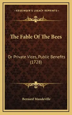 A méhek meséje: Vagy a magánbűnök, közhasznúak (1728) - The Fable Of The Bees: Or Private Vices, Public Benefits (1728)