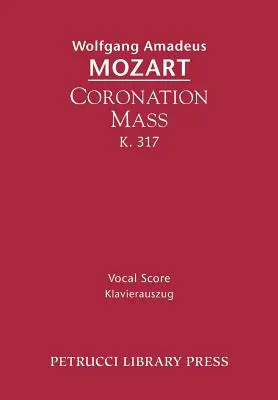 Koronázási mise, K. 317: Vocal Score - Coronation Mass, K. 317: Vocal Score