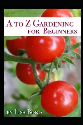 Kertészkedés kezdőknek A-tól Z-ig - A to Z Gardening for Beginners